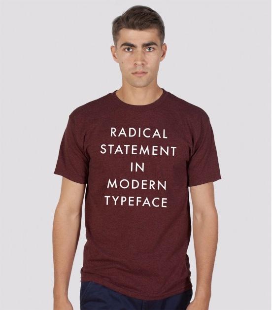Radical Statement in Modern Typeface T-Shirt